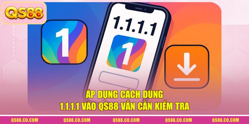 Cách Dùng 1.1.1.1 Vào QS88 Nhanh Khi Website Bị Chậm 3 Áp dụng cách dùng 1.1.1.1 vào QS88 vẫn cần kiểm tra