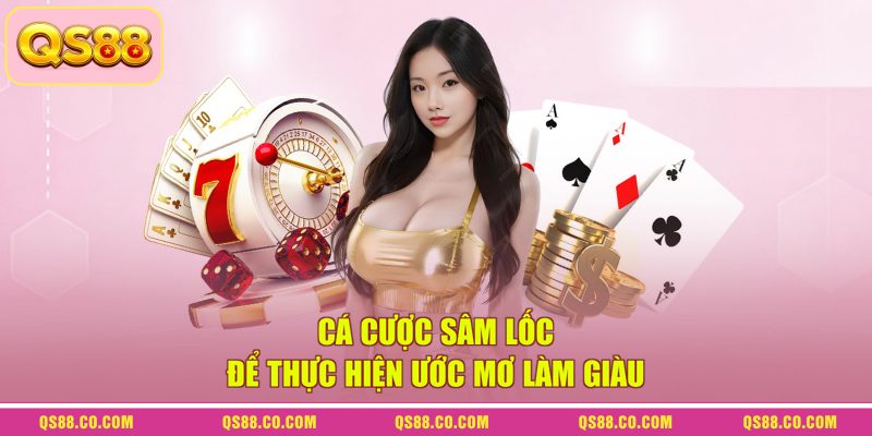Cá cược sâm lốc để thực hiện ước mơ làm giàu