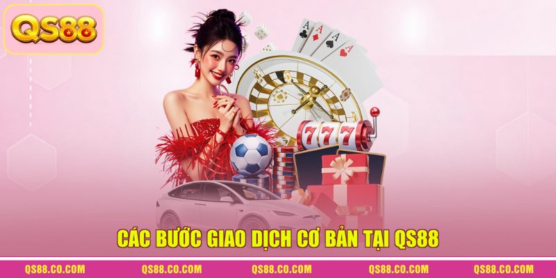 Các bước giao dịch cơ bản tại QS88 Các bước giao dịch cơ bản tại QS88