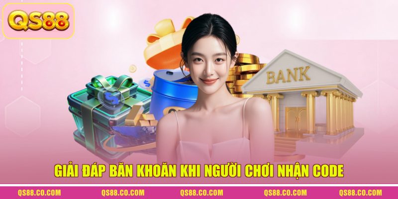 Giải đáp băn khoăn khi người chơi nhận code