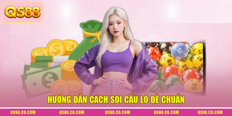 Hướng dẫn cách soi cầu lô đề chuẩn