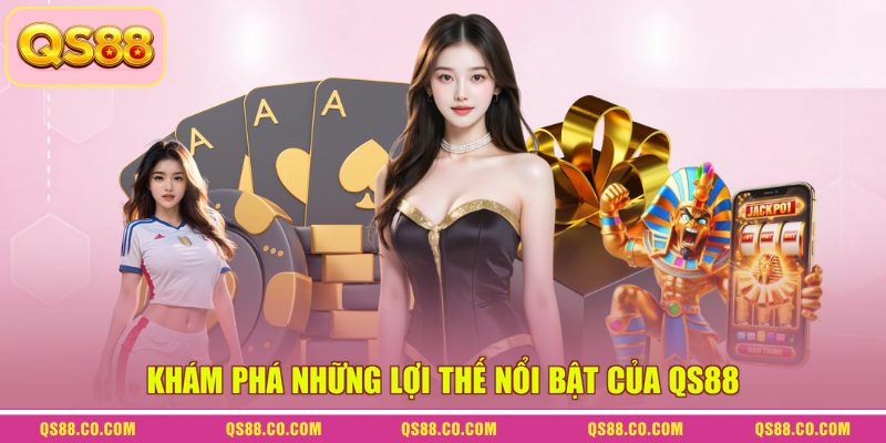 Khám phá những lợi thế nổi bật của QS88 Khám phá những lợi thế nổi bật của QS88
