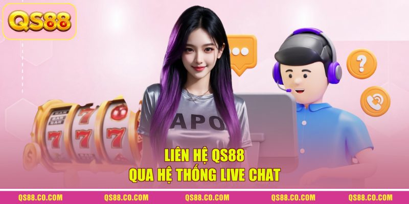 Liên hệ QS88 qua hệ thống Live Chat