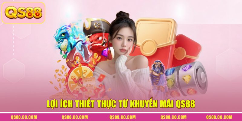 Lợi ích thiết thực từ khuyến mãi QS88