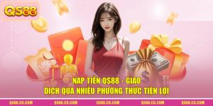 Nạp Tiền QS88 - Giao Dịch Qua Nhiều Phương Thức Tiện Lợi