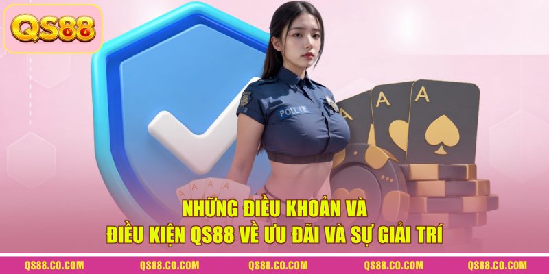 Điều Khoản Và Điều Kiện QS88 - Tổng Hợp Quy Định Mới 2026 3 Những điều khoản và điều kiện QS88 về ưu đãi và sự giải trí