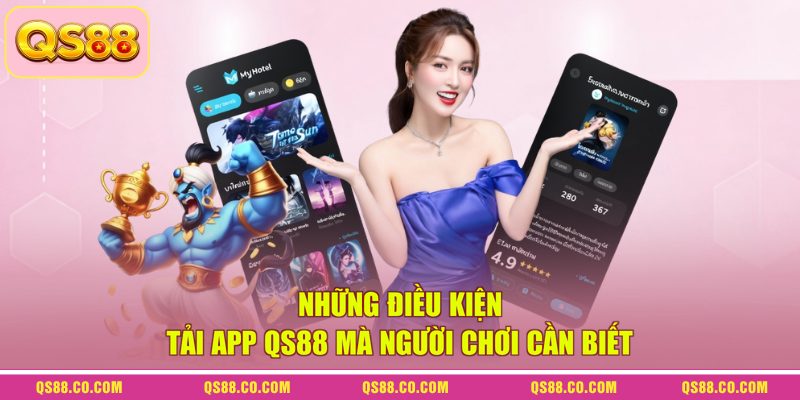 Những điều kiện tải app QS88 mà người chơi cần biết