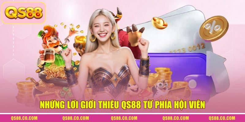 Những lời giới thiệu QS88 từ phía hội viên