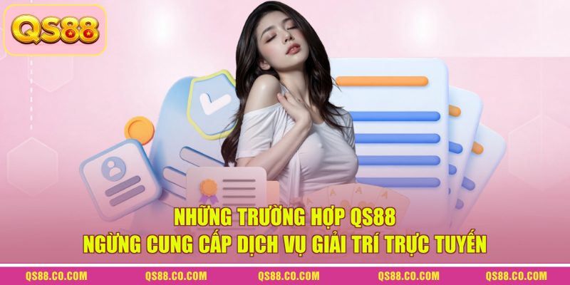Điều Khoản Và Điều Kiện QS88 - Tổng Hợp Quy Định Mới 2026 4 Những trường hợp QS88 ngừng cung cấp dịch vụ giải trí trực tuyến