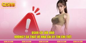 QS88 Có Lừa Đảo Không? Sự Thật Về Nhà Cái Uy Tín Chi Tiết