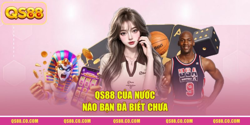 QS88 của nước nào bạn đã biết chưa