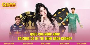 QS88 Của Nước Nào? Cá Cược Có Uy Tín, Minh Bạch Không?