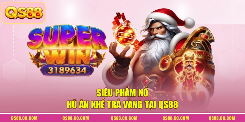 Siêu phẩm nổ hũ Ăn Khế Trả Vàng tại QS88