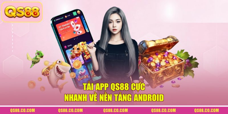 Tải app QS88 cực nhanh về nền tảng Android 