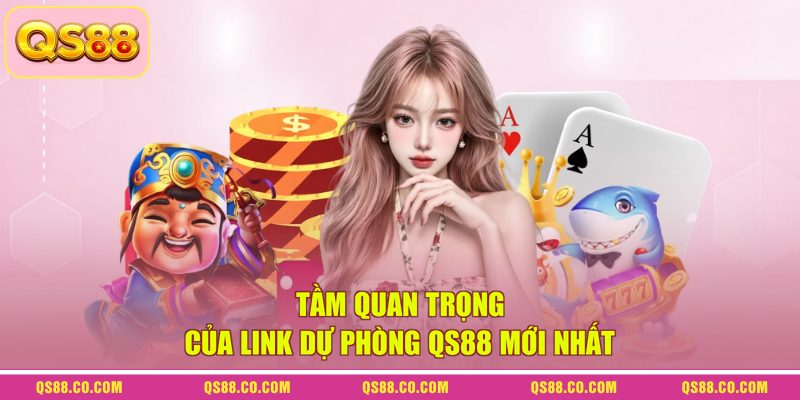 Tầm quan trọng của link dự phòng QS88 mới nhất