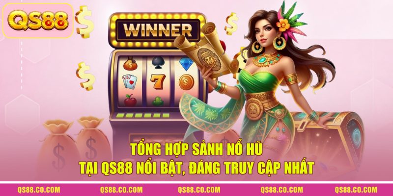 Tổng hợp sảnh nổ hũ tại QS88 nổi bật, đáng truy cập nhất