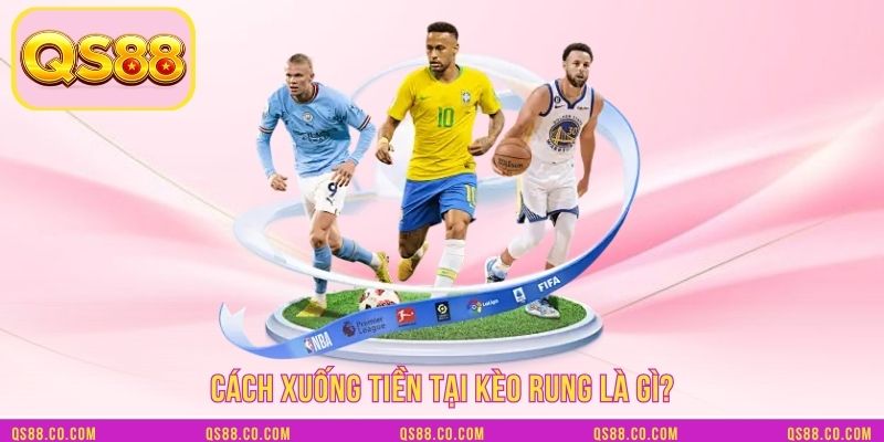 Cách xuống tiền tại kèo rung là gì?