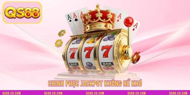 Chinh phục Jackpot không hề khó
