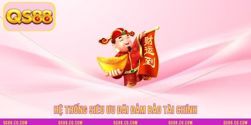 Hệ thống siêu ưu đãi đảm bảo tài chính
