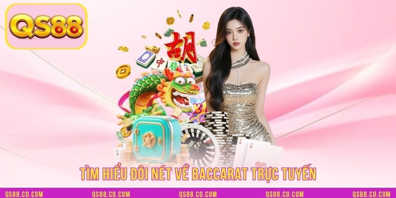 Tìm hiểu đôi nét về baccarat trực tuyến