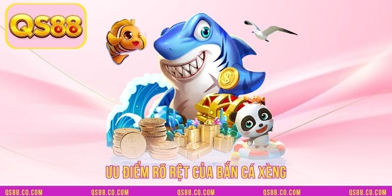 Ưu điểm rõ rệt của bắn cá xèng